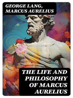 cover image of The Life and Philosophy of Marcus Aurelius